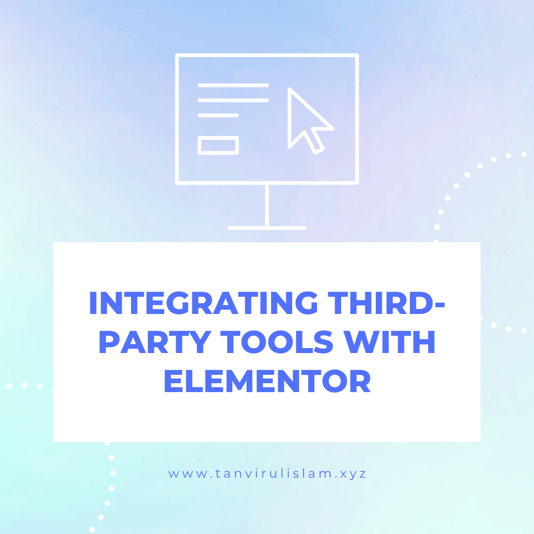 Integrating Third-Party Tools with Elementor